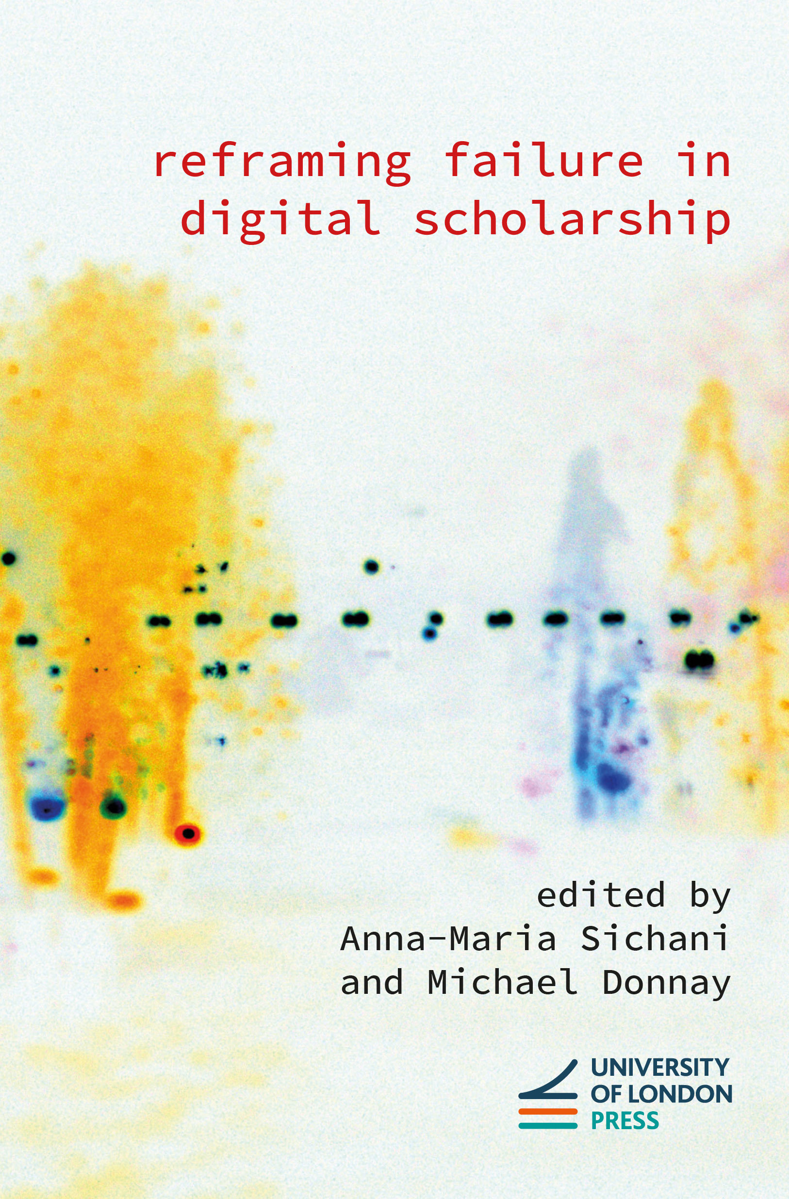 Reframing Failure in Digital Scholarship (University of London Press, 2025)