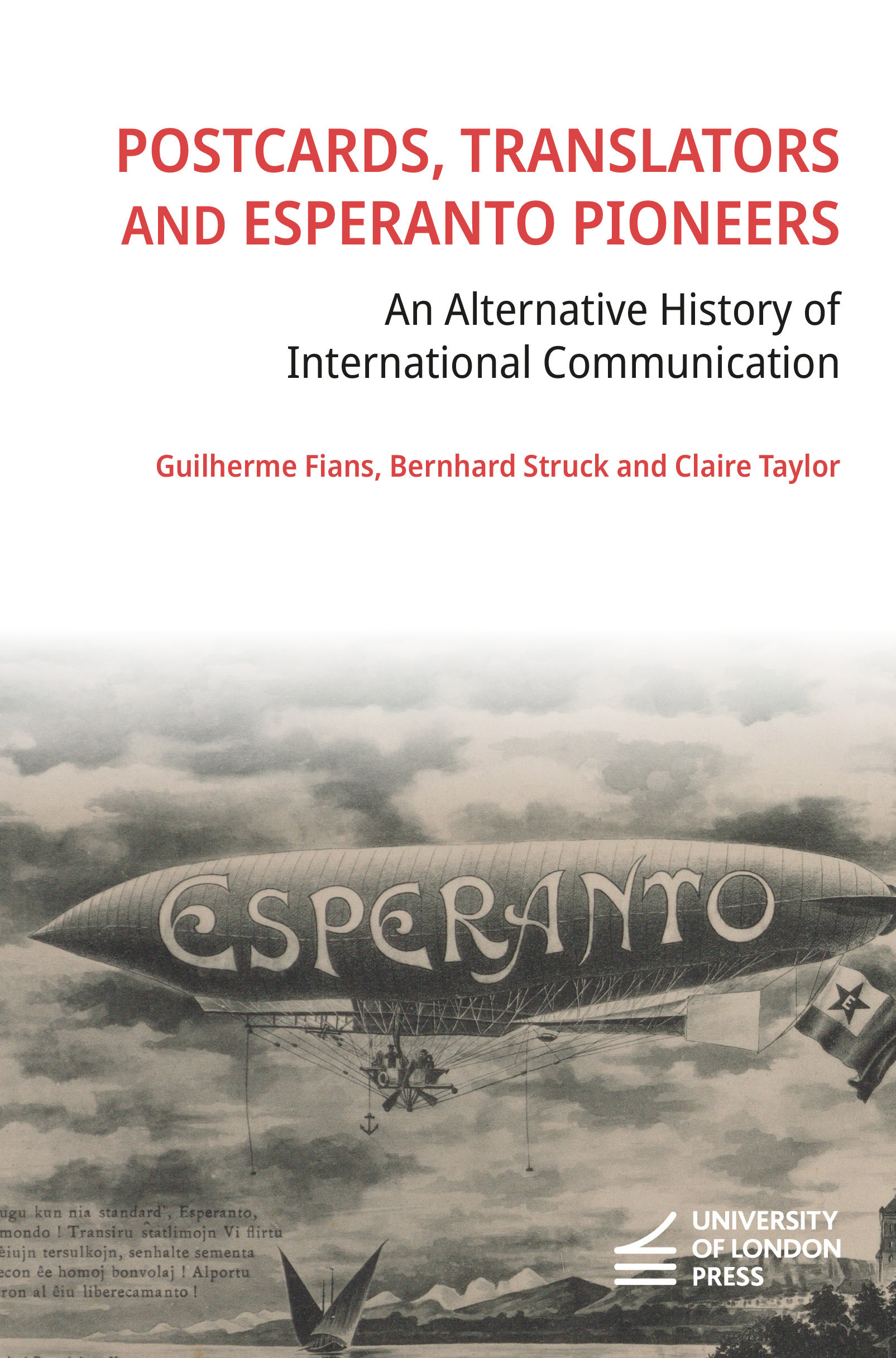 Postcards, Translators and Esperanto Pioneers: An Alternative History of International Communication (University of London Press, 2025)