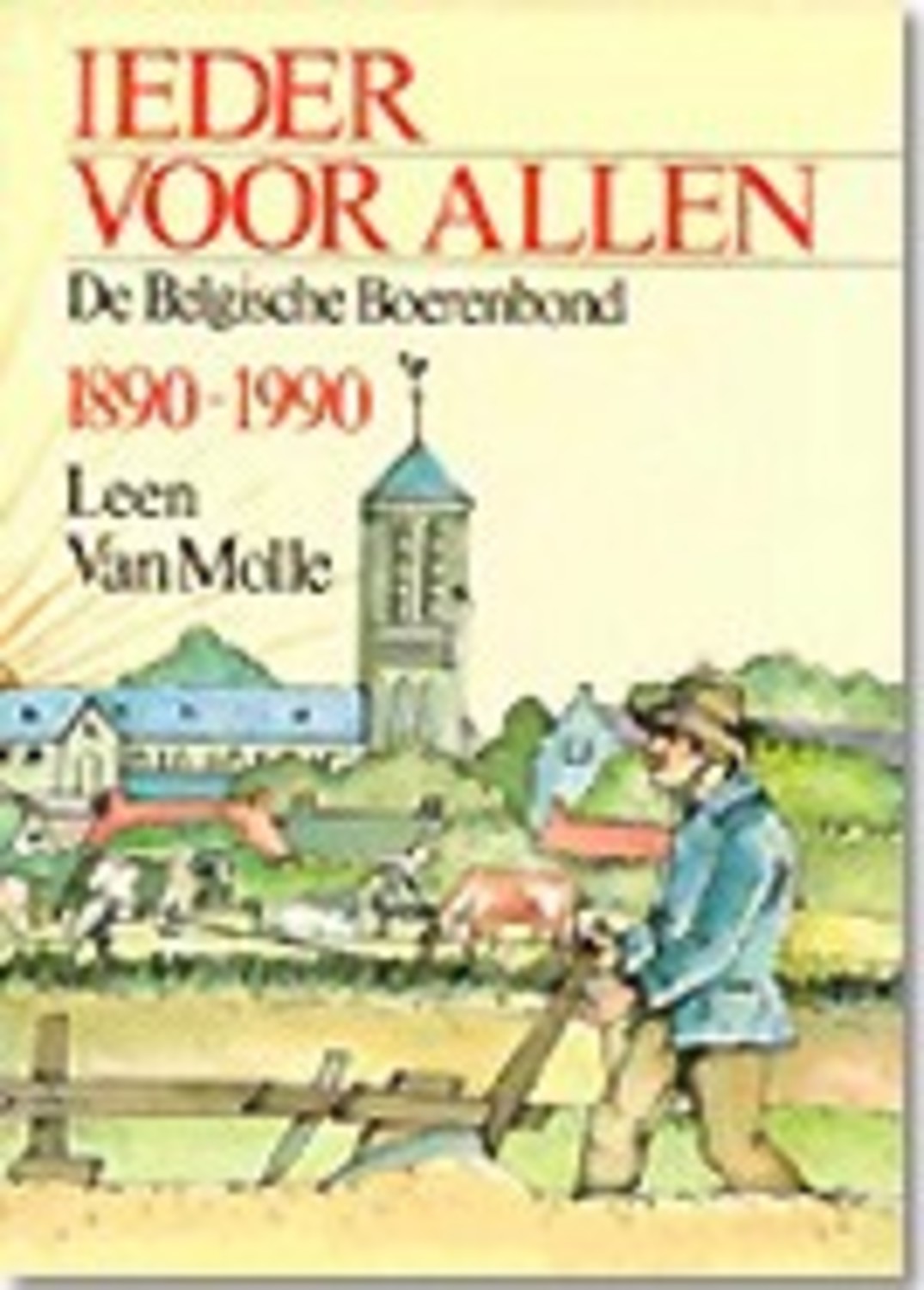 Ieder voor allen. De Belgische Boerenbond 1890-1990