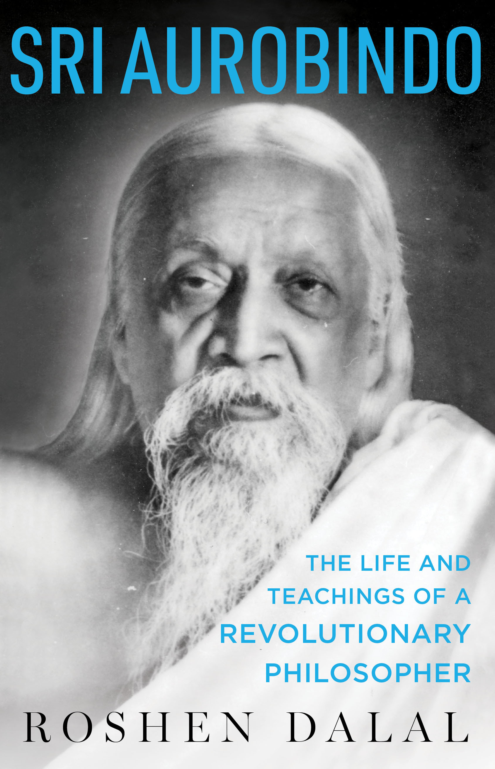 Book cover for Sri Aurobindo: The Life and Teachings of a Revolutionary Philosopher