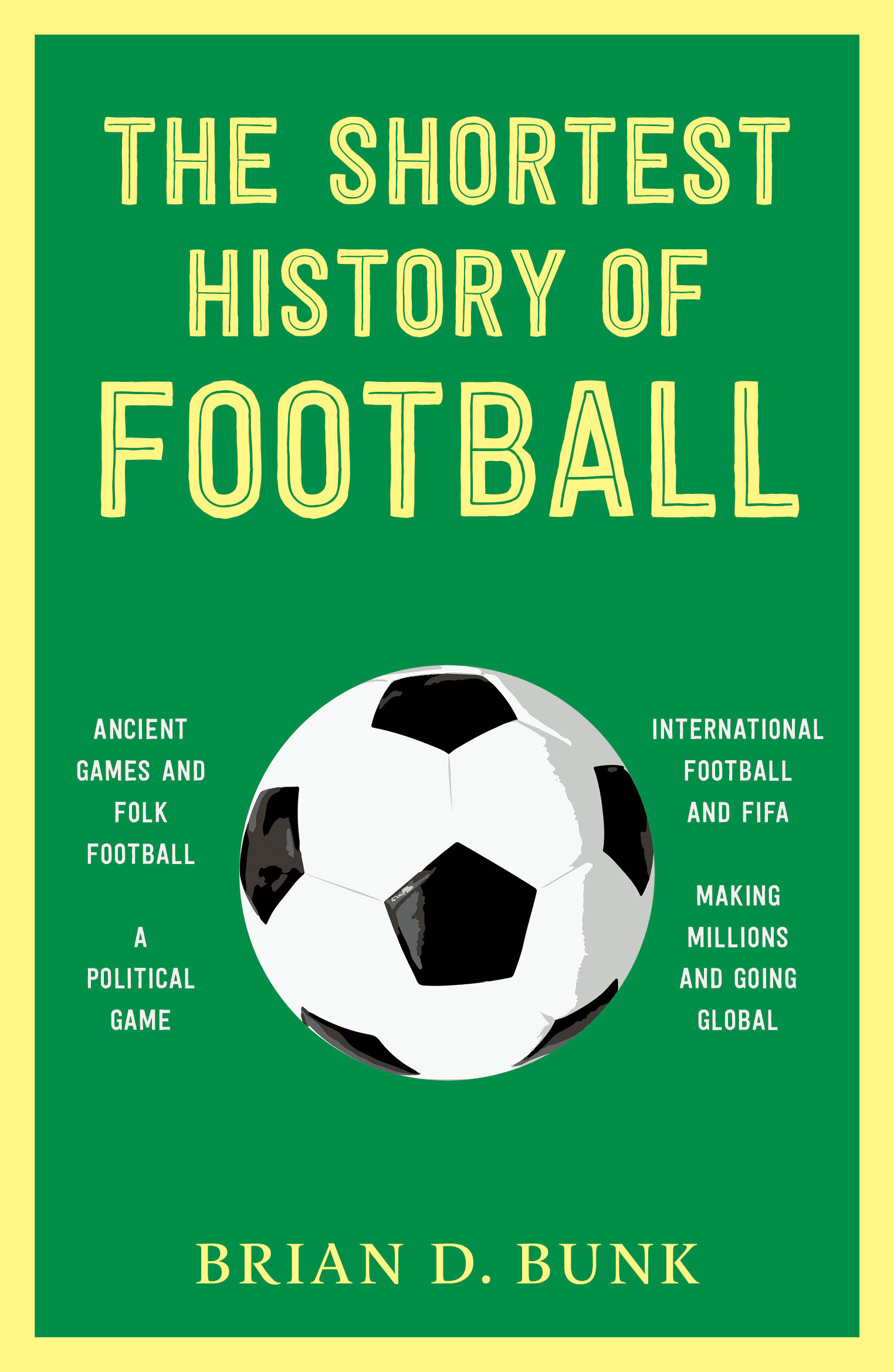Book cover for The Shortest History of Football | Just in Time for the FIFA World Cup 2026!